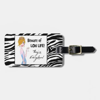 "beware Of Low Life!" Luggage Tags by LadyDenise at Zazzle