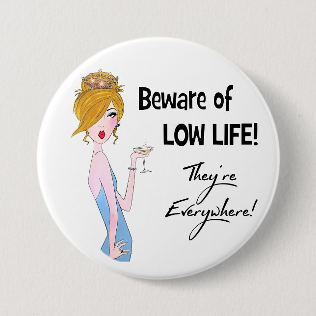 Beware of Low Life! They"re Everywhere! Pinback Button (Front)