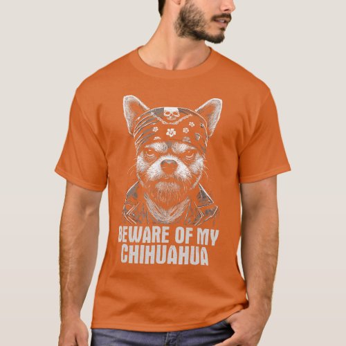 Beware Of My Chihuahua  Funny Dangerous Chihuahua  T_Shirt