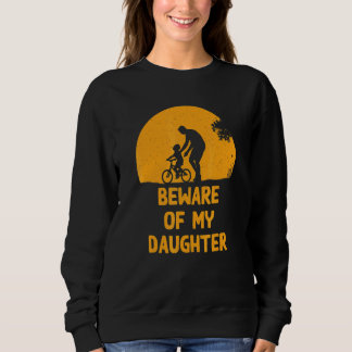 Beware Of My Daughter Dad Humor Daddy Conservativ Sweatshirt