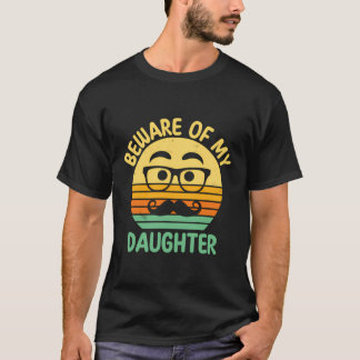 Beware Of My Daughter Funny Dad Humor Daddy Conser T-Shirt