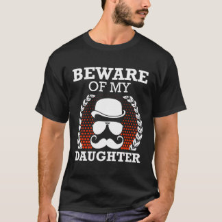Beware Of My Daughter Funny Dad Humor Daddy Conser T-Shirt