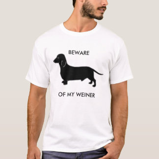 BEWARE OF MY WEINER T-Shirt