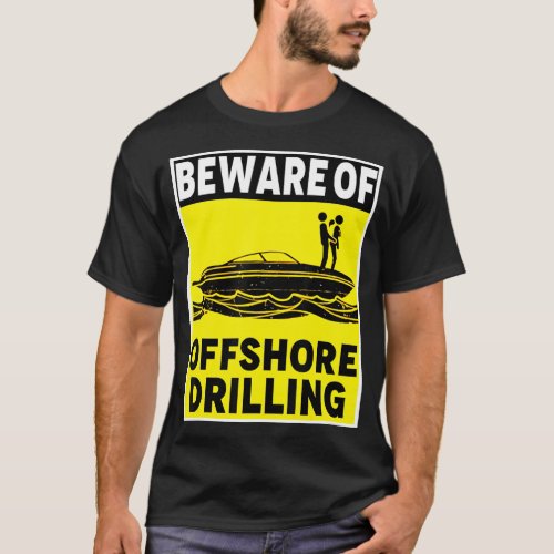 Beware Of Offshore Drilling  3 T_Shirt