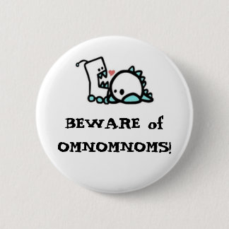 BEWARE of OMNOMNOMS! Pinback Button