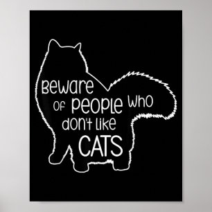 Beware Of People Who Don't Like Cats Funny Fluffy  Poster