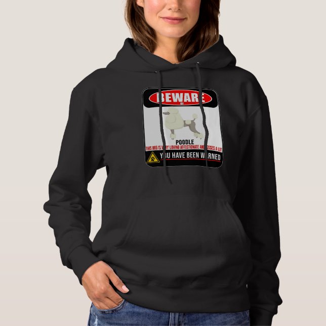 Beware Of Poodle This Dog Is Loving And Kisses A L Hoodie (Front)