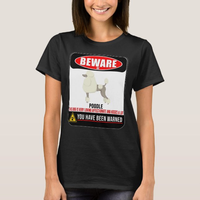 Beware Of Poodle This Dog Is Loving And Kisses A L T-Shirt (Front)