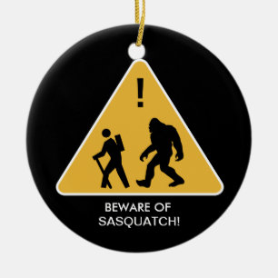 Beware of Sasquatch! Ceramic Ornament