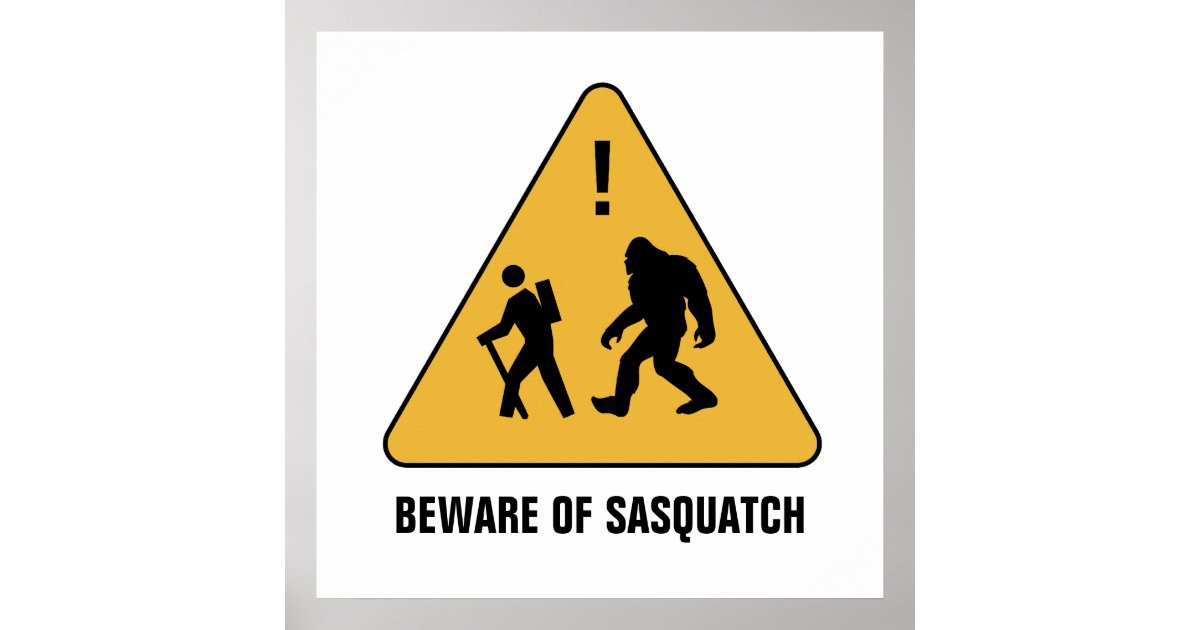 Beware of Sasquatch Poster | Zazzle