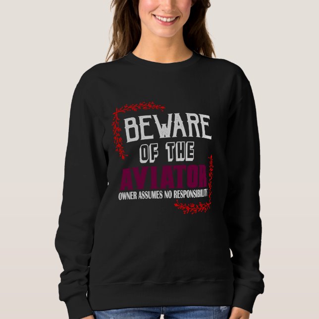 Beware of the aviator Owner assumes no responsibil Sweatshirt (Front)