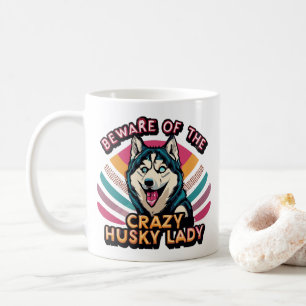 Beware of the Crazy Husky Lady Funny Husky Dog Mom Coffee Mug