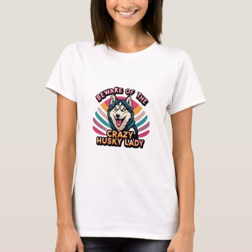 Beware of the Crazy Husky Lady Funny Husky Dog Mom T_Shirt