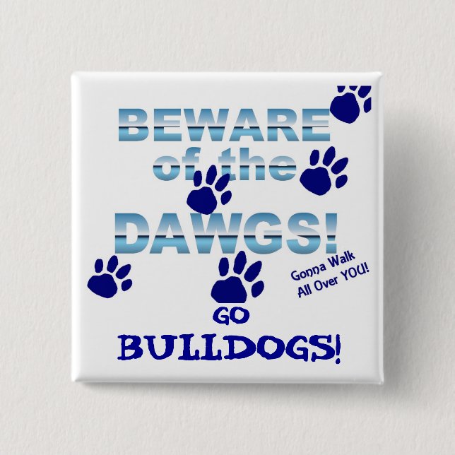 Beware of the dawgs!  Gonna walk all over YOU! Button (Front)
