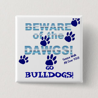 Beware of the dawgs!  Gonna walk all over YOU! Button