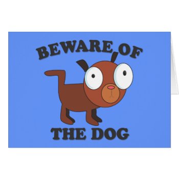 "beware Of The Dog" - Cute Card With Dog by shirts4girls at Zazzle