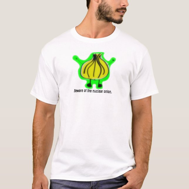 Beware of the nuclear onion. T-Shirt (Front)