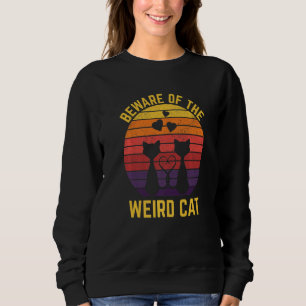 Beware of the Weird Cat Funny Cat Mom Humor Cat Da Sweatshirt