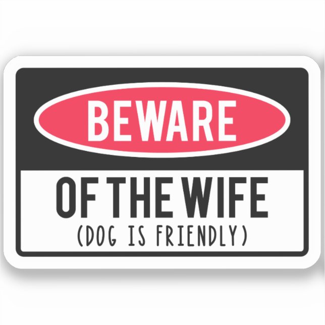 Beware of The Wife dog is friendly Funny Sarcastic Sticker (Front)