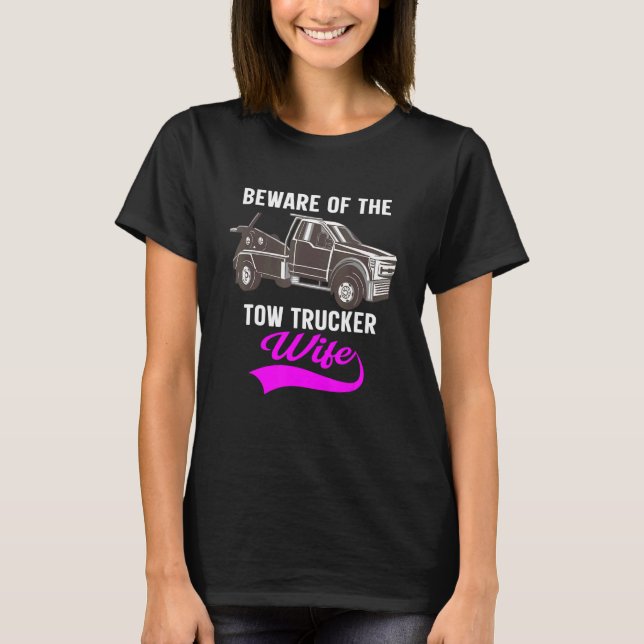 Beware Of The Woman Of A Tow Truck Driver 1 T-Shirt (Front)