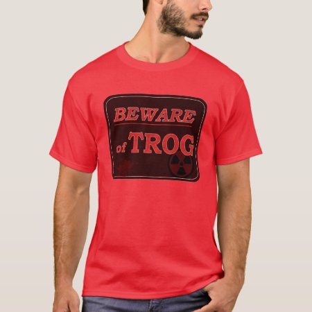 Beware Of Trog Sign T-shirt