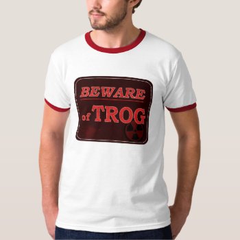 Beware Of Trog Sign T-shirt by BrianWonderful at Zazzle