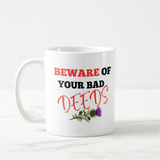 BEWARE OF YOUR BAD DEEDS  COFFEE MUG