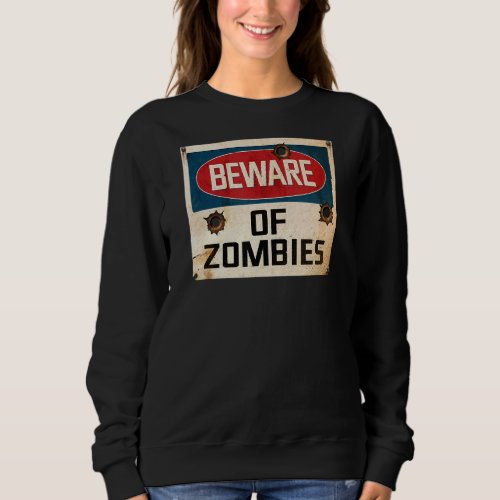 Beware Of Zombies Sweatshirt