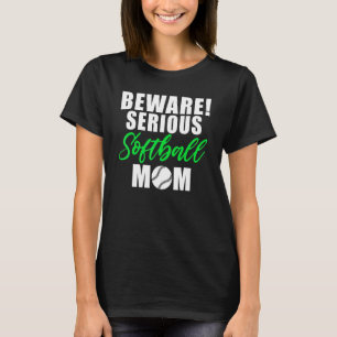 Beware serious Softball Mom T-Shirt