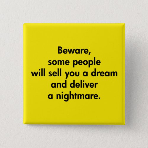 Beware Some People Will Sell You A Dream â Pinback Button
