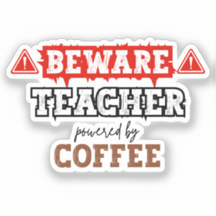 Beware: Teacher Powered By Coffee Funny Teacher Sticker