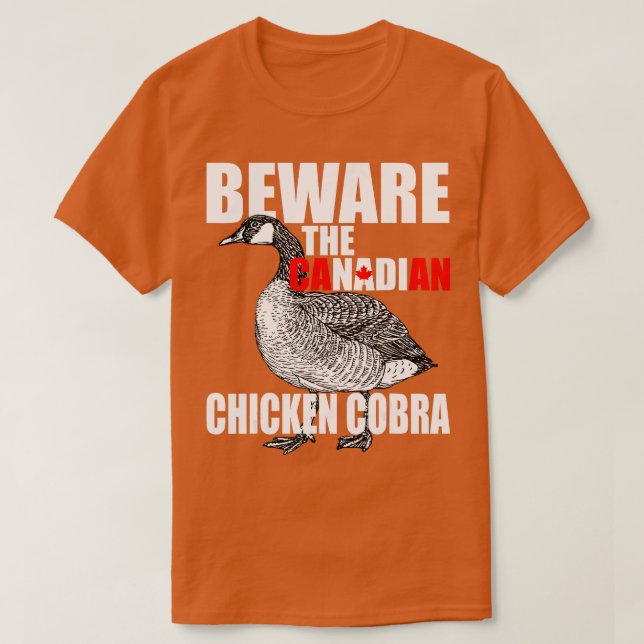 Beware The Canadian Chicken Cobra  Funny Evil Goos T-Shirt (Design Front)