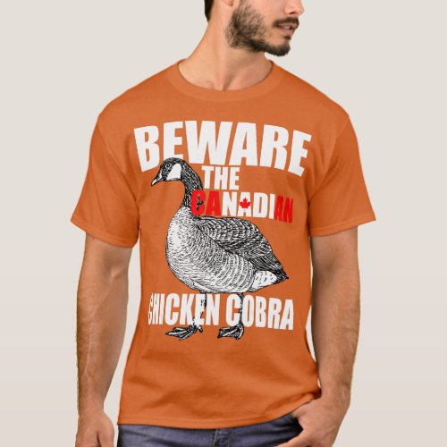 Beware The Canadian Chicken Cobra  Funny Evil Goos T_Shirt