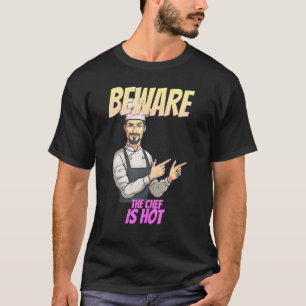 Beware The Chef Is Hot Funny Sarcastic Humor T-Shirt