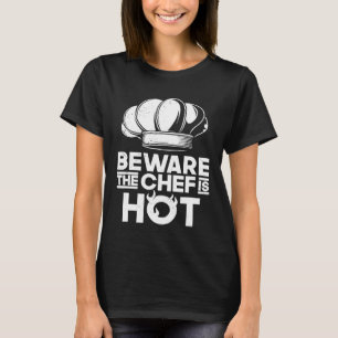 Beware The Chef Is Hot Homecooking Sous Chef  1 T-Shirt