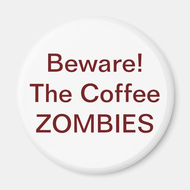 Beware! The Coffee ZOMBIES - Customized Magnet (Front)