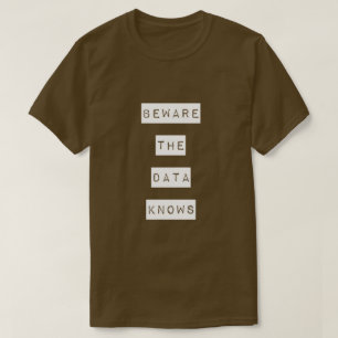 Beware the data knows T-shirt