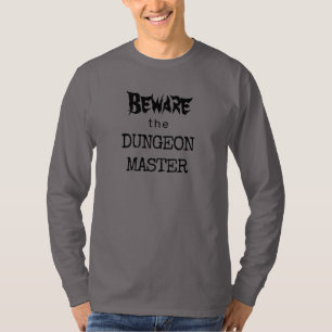 Beware the DUNGEON MASTER T-Shirt
