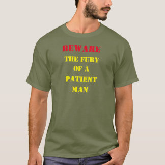 BEWARE the FURY of a PATIENT MAN T-Shirt