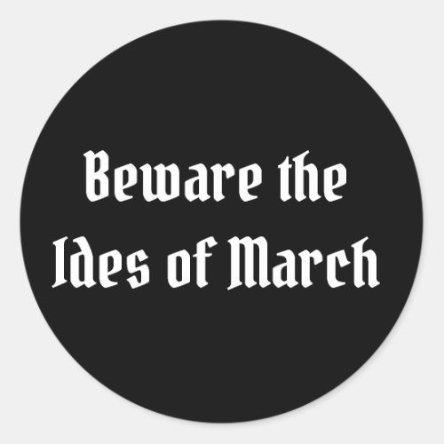 Beware the Ides of March Classic Round Sticker