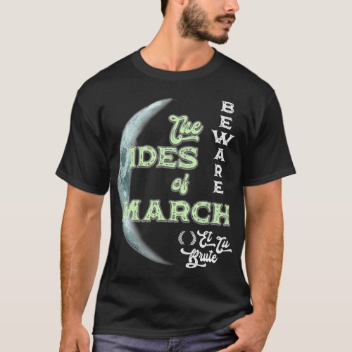 Beware the Ides of March Cresent Moon Et Tu Brute  T_Shirt