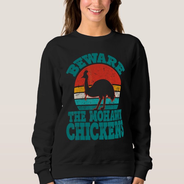 Beware The Mohawk Chickens Cool Cassowary Sweatshirt (Front)