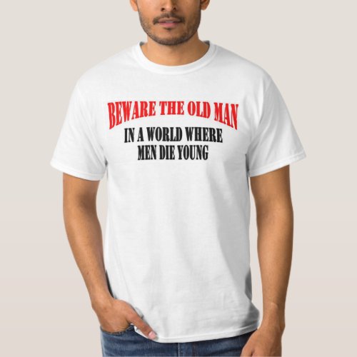 BEWARE THE OLD MAN T_Shirt