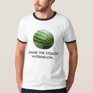 BEWARE THE STEALTHY WATERMELON... T-Shirt