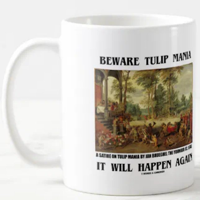 Beware Tulip Mania It Will Happen Again Brueghel Coffee Mug (Mug for any investor/psychologist who wants to warn others "Beware Tulip Mania It Will Happen Again")