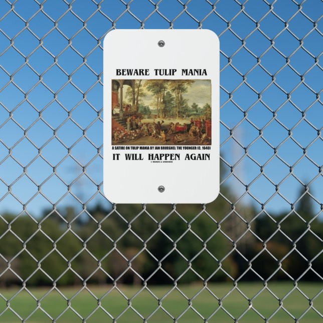 Beware Tulip Mania It Will Happen Again Brueghel Metal Sign (In Situ(Fence))