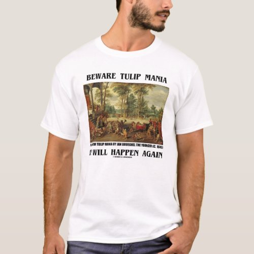 Beware Tulip Mania It Will Happen Again Brueghel T_Shirt