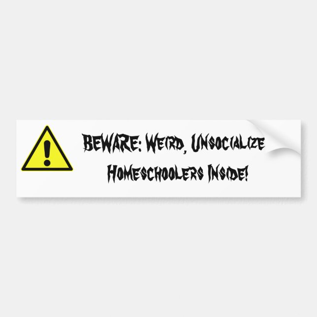 BEWARE: Weird, Unsocialized Homeschoolers Inside! Bumper Sticker (Front)