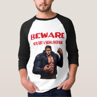 Beware, We've Got A sigma Over T-Shirt