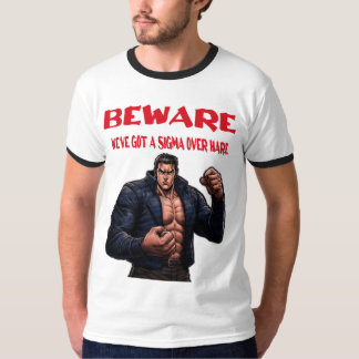 Beware, We've Got A sigma Over T-Shirt